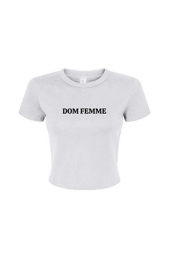 Dom Femme Baby Tee